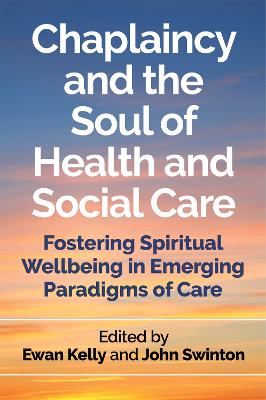 Chaplaincy and the Soul of Health and Social Care: Fostering Spiritual Wellbeing in Emerging Paradigms of Care