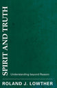 Spirit and Truth: Understanding Beyond Reason