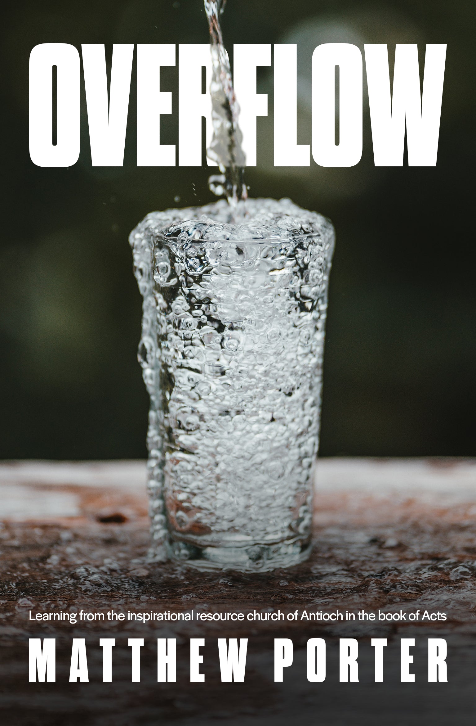 Overflow: Learning From the Inspirational Resource Church of Antioch in the Book of Acts