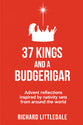 37 Kings and a Budgerigar: Advent Reflections Inspired By Nativity Sets From Around the World