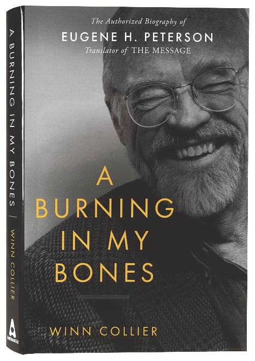 A Burning in My Bones: Authorised Biography of Eugene Peterson, Translator of the Message