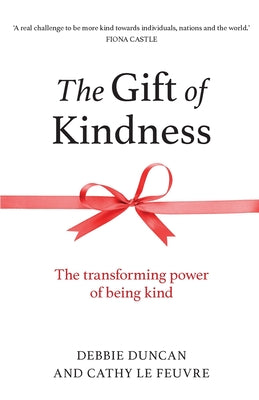 The Gift of Kindness: The Transforming Power of Being Kind