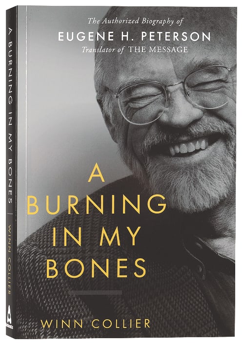 A Burning in My Bones: The Authorized Biography of Eugene Peterson, Translator of the Message