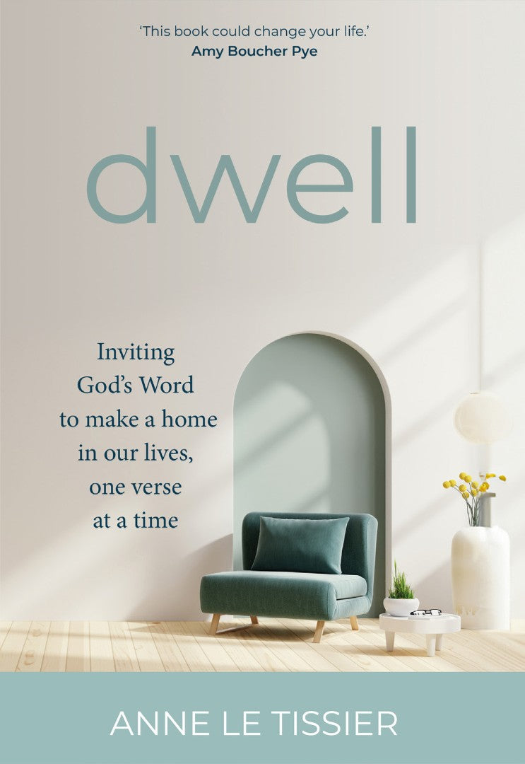 Dwell: Inviting God's Word to Make a Home in Our Lives, One Verse at a Time