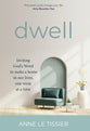 Dwell: Inviting God's Word to Make a Home in Our Lives, One Verse at a Time