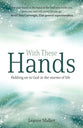 With These Hands: Holding on to God in the Storms of Life
