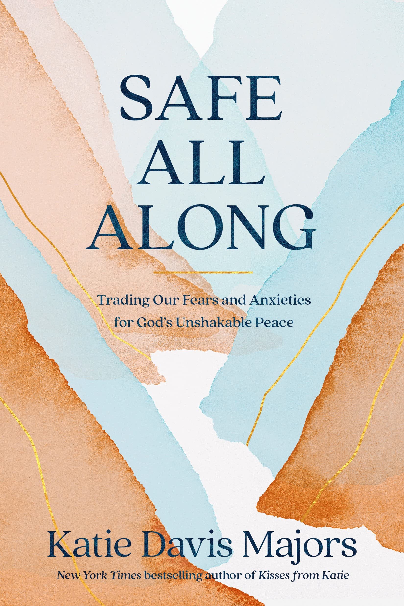 Safe All Along: Trading Our Fears and Anxieties For God's Unshakable Peace