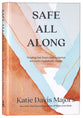 Safe All Along: Trading Our Fears and Anxieties For God's Unshakable Peace