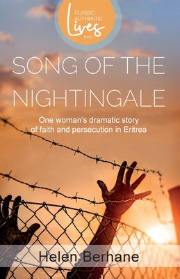 Song of the Nightingale: One Woman's Dramatic Story of Faith and Persecution in Eritrea (Classic Authentic Lives Series)