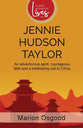 Jennie Hudson Taylor: An adventurous spirit, courageous faith and a trailblazing call to China (Classic Authentic Lives Series)