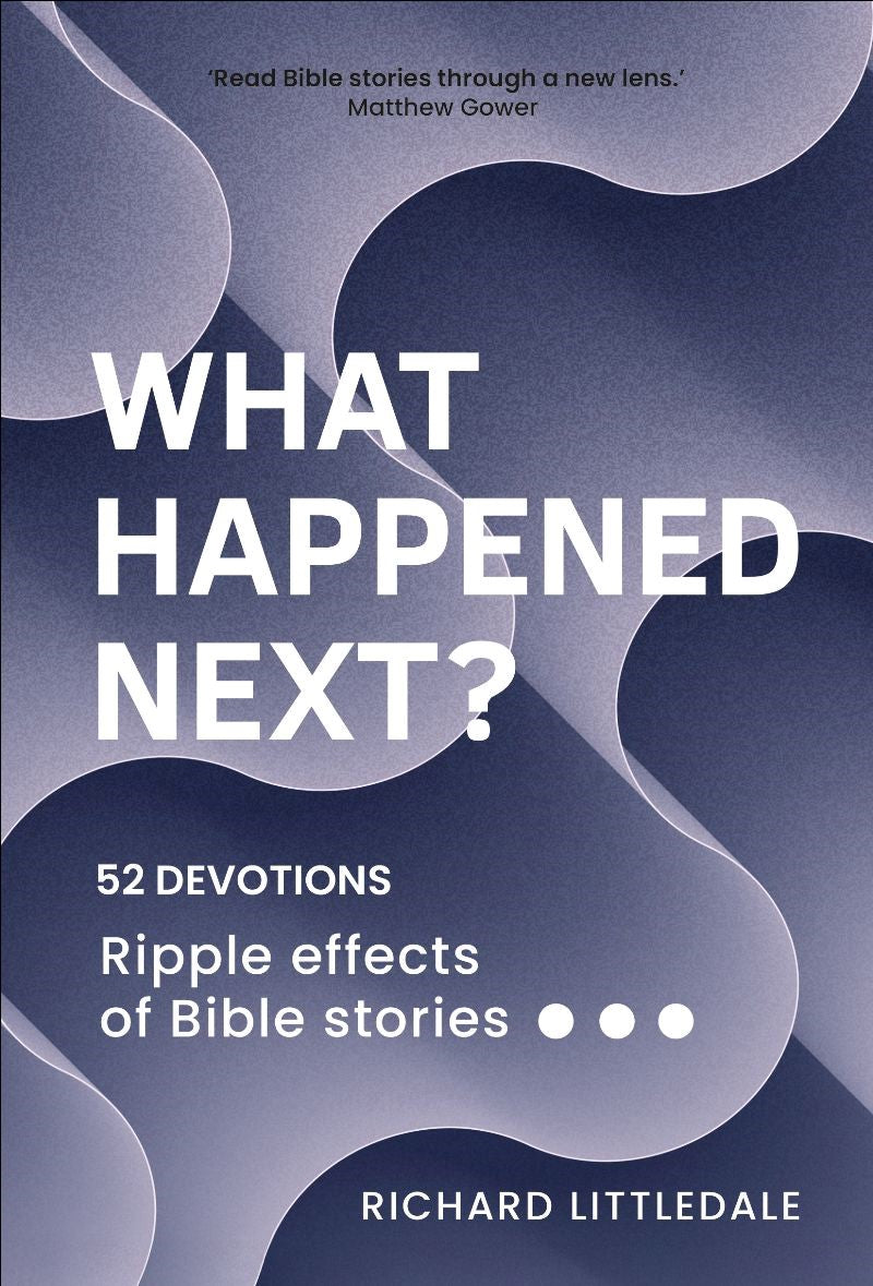 What Happened Next?: Ripple Effects of Bible Stories (52 Devotions)