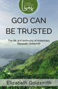 God Can Be Trusted: The Life and Testimony of Elizabeth Goldsmith