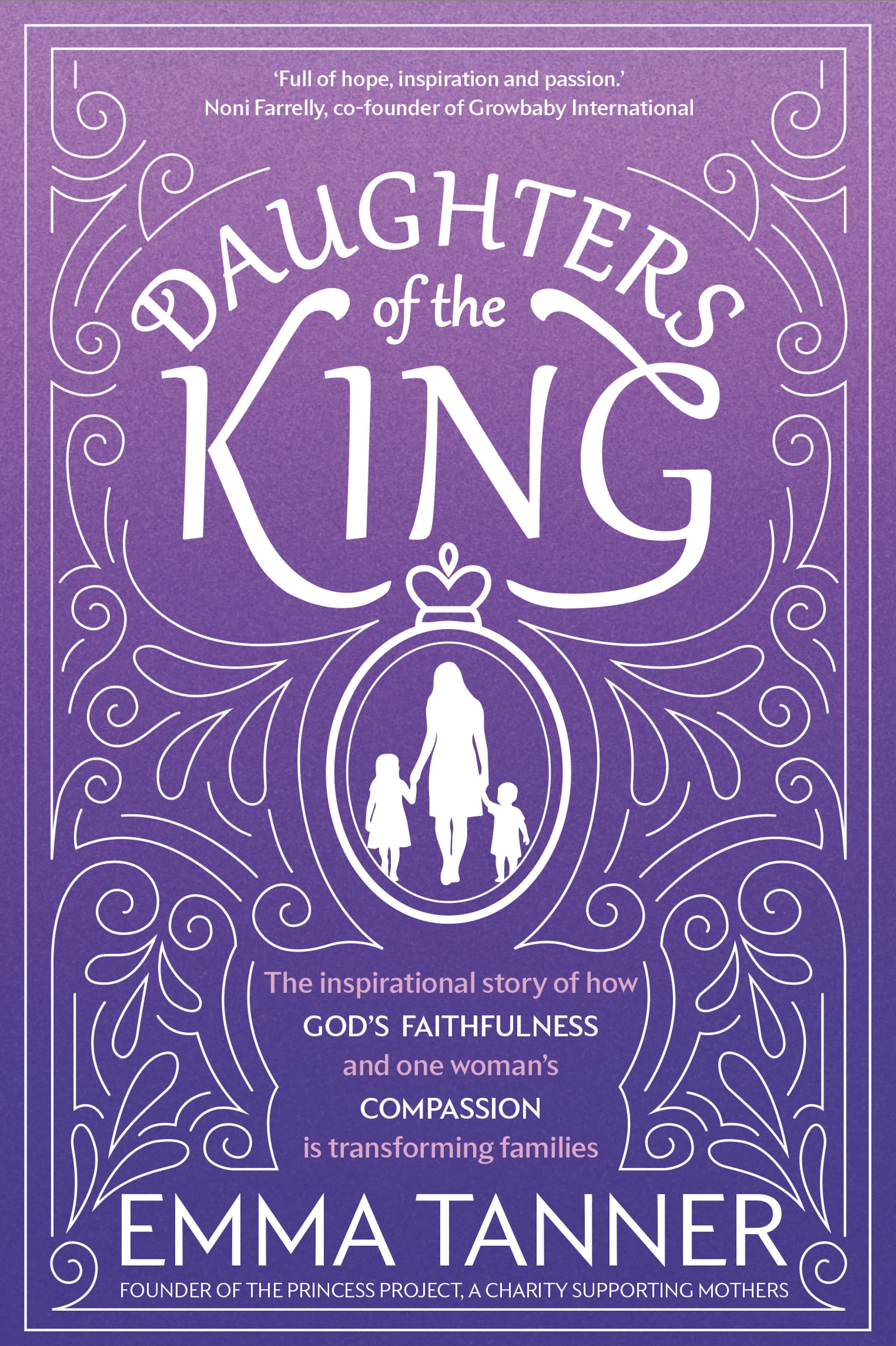 Daughters of the King: The Inspirational Story of How God's Faithfulness and One Woman's Compassion Is Transforming Families