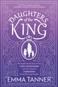 Daughters of the King: The Inspirational Story of How God's Faithfulness and One Woman's Compassion Is Transforming Families