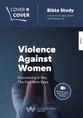 Violence Against Women: Discovering El Roi, the God Who Sees (Cover To Cover Bible Study Guide Series)