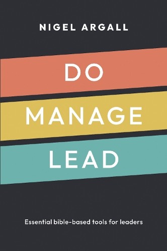 Do, Manage, Lead: Essential Bible-Based Tools For Leaders