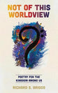 Not of This Worldview: Poetry For the Kingdom Among Us