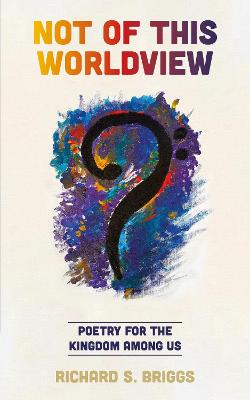Not of This Worldview: Poetry For the Kingdom Among Us
