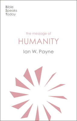 The Message of Humanity (Bible Speaks Today Themes Series)