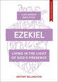 Ezekiel: Living in the Light of God's Presence (#05 in Whole Life - Gateway Seven Series)