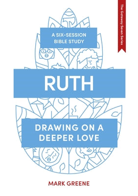 Ruth: Drawing on a Deeper Love (Whole Life - Gateway Seven Series)