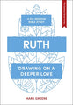 Ruth: Drawing on a Deeper Love (Whole Life - Gateway Seven Series)