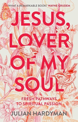 Jesus, Lover of My Soul: Fresh Pathways in Spiritual Passion