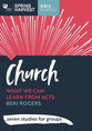 Church: What We Can Learn From Acts (6 Studies For Groups) (Spring Harvest Series)