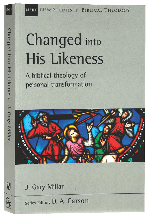 Changed Into His Likeness: A Biblical Theology of Personal Transformation (New Studies In Biblical Theology Series)