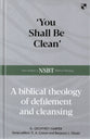 NSBT: You Shall Be Clean: A Biblical Theology Of Defilement And Cleansing (New Studies In Biblical Theology Series)