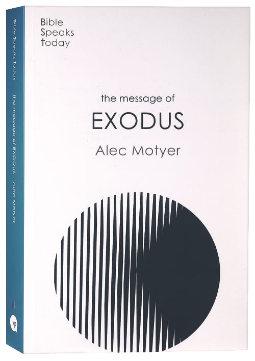 The Message of Exodus: The Days of Our Pilgrimage (Bible Speaks Today Series)