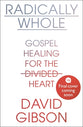 Radically Whole: Gospel Healing For the Divided Heart