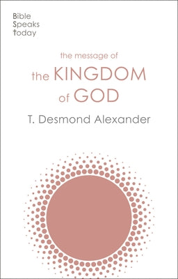 The Message of the Kingdom of God (Bible Speaks Today Series)