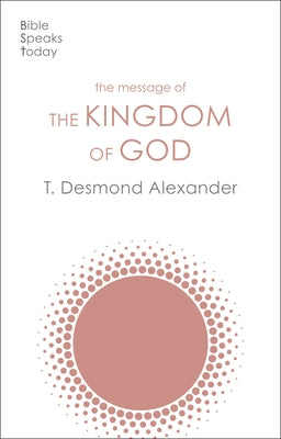 The Message of the Kingdom of God (Bible Speaks Today Series)