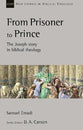 From Prisoner to Prince: The Joseph Story in Biblical Theology (New Studies In Biblical Theology Series)