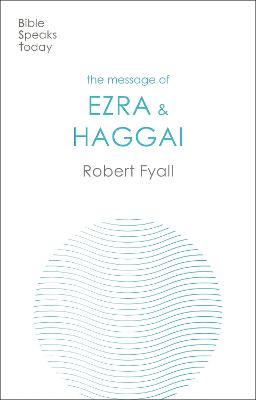 Message of Ezra & Haggai: Building For God (Bible Speaks Today Series)