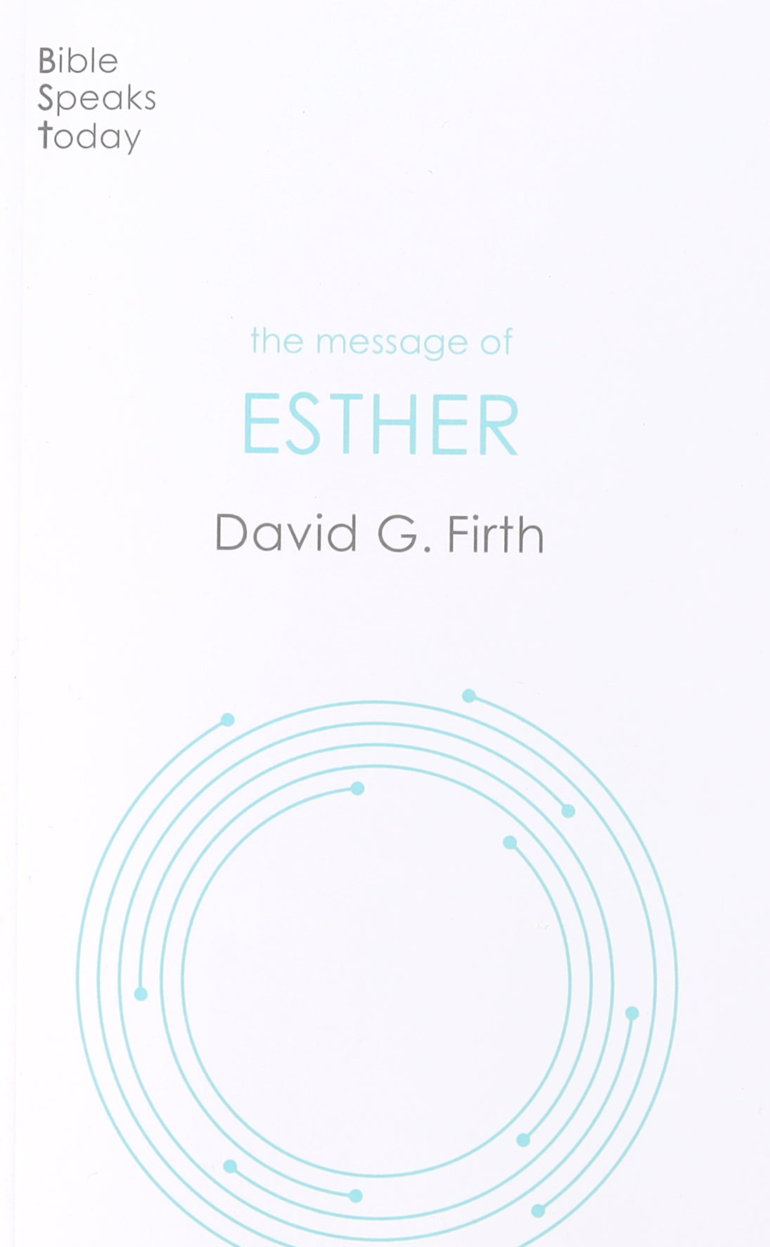 Message of Esther, The: God Present But Unseen (Bible Speaks Today Series)