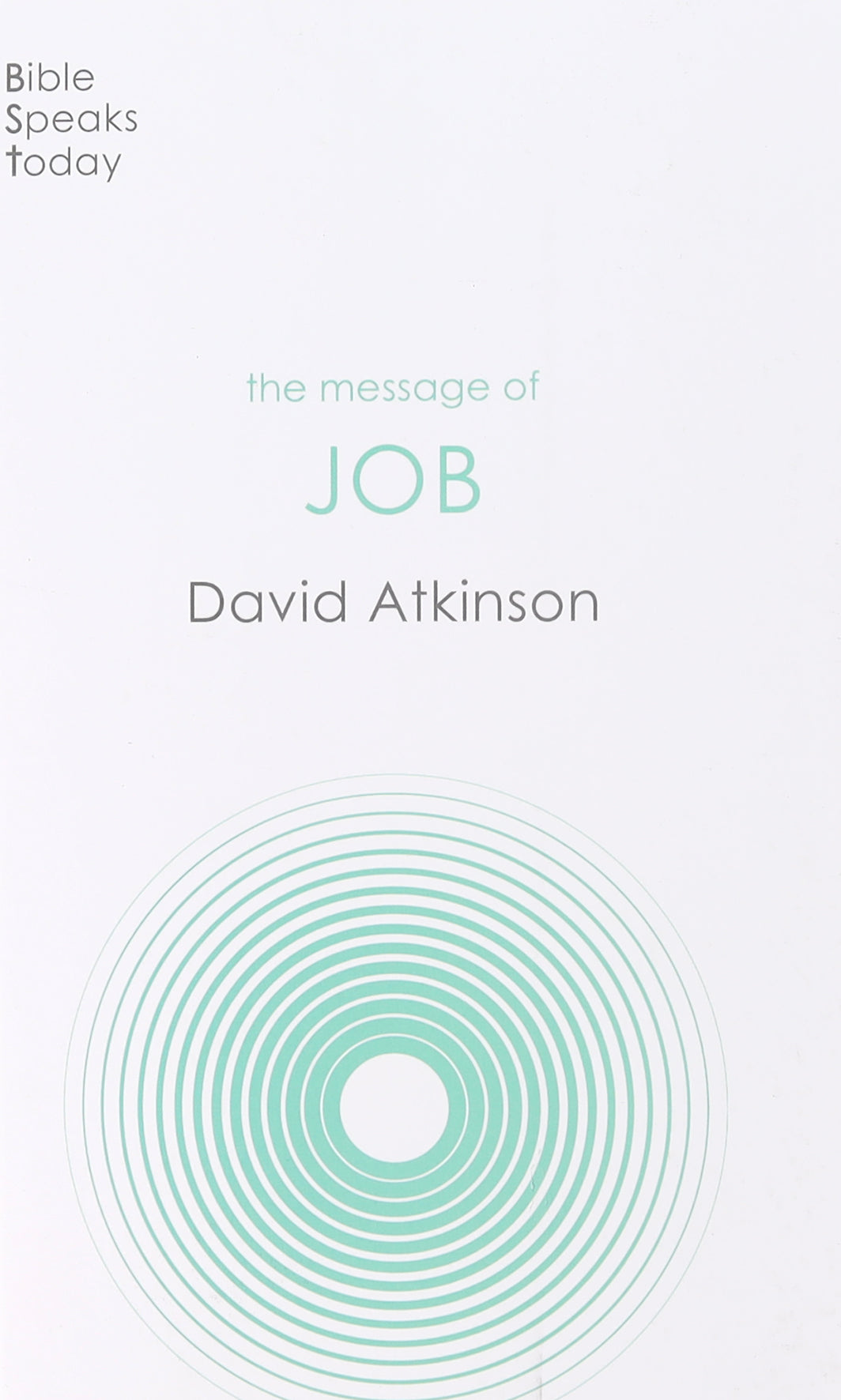 Message of Job, The: Suffering and Grace (Bible Speaks Today Series)