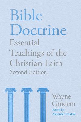 Bible Doctrine: Essential Teachings of the Christian Faith (2nd Edition)