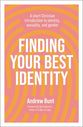 Finding Your Best Identity: A Short Christian Introduction to Identity, Sexuality and Gender