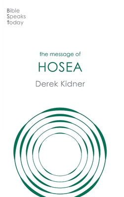 Message of Hosea: Love to the Loveless (Bible Speaks Today Series)