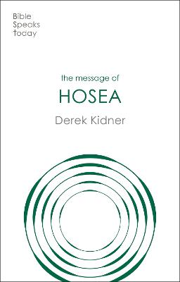 Message of Hosea: Love to the Loveless (Bible Speaks Today Series)