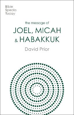 Message of Joel, Micah and Habakkuk: Listening to the Voice of God (Bible Speaks Today Series)