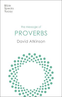 Message of Proverbs: Wisdom For Life (Bible Speaks Today Series)