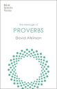 Message of Proverbs: Wisdom For Life (Bible Speaks Today Series)
