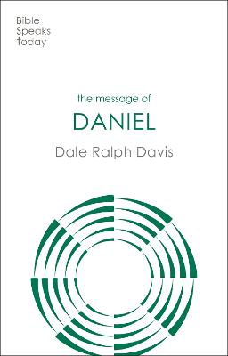 Message of Daniel: His Kingdom Cannot Fail (Bible Speaks Today Series)