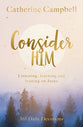 Consider Him: Listening, Learning and Leaning on Jesus, 365 Daily Devotions