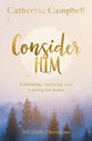 Consider Him: Listening, Learning and Leaning on Jesus, 365 Daily Devotions