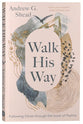 Walk His Way: Following Christ Through the Book of Psalms