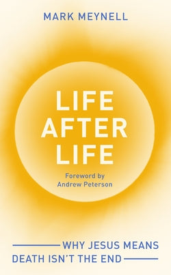Life After Life: Why Jesus Means Death Isn't The End